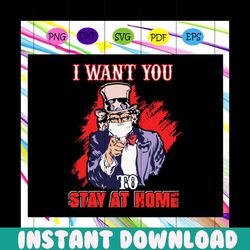 i want you to stay home svg, stay home svg, uncle sam svg, social distancing svg, quarantine for silhouette, files for c