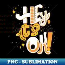hey its ok - instant sublimation digital download - defying the norms
