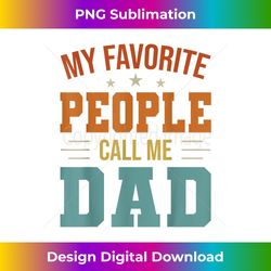My Favorite People Call Me Dad Funny Father's Day Gift - Sophisticated PNG Sublimation File - Ideal for Imaginative Endeavors
