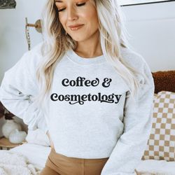 cosmetologist sweatshirt , coffee & cosmetology sweatshirt , hair stylist gifts, cosmetology graduation gifts, womens ma