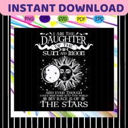 i am the daughter of the sun and moon, moon lover,moon svg, moon gift, sun lover gift, sky lover, daughter of the moon,d