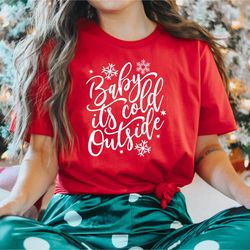 baby its cold outside shirt, women's christmas shirt, christmas party shirt, christmas shirt, christmas gift, new years
