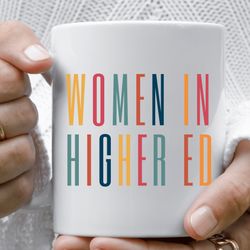 higher ed mug gift, phd mug, women in academia, phd graduation gift for her, higher education gifts mug, professor gifts