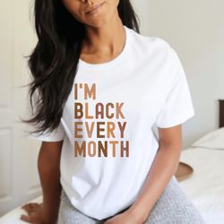 i'm black every month t-shirt , black history month shirt , black history month shirt , blm shirt , blm shirt , melanin