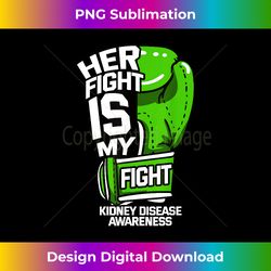 Her Fight Is My Fight Kidney Disease Dialysis Organ Donor - Luxe Sublimation PNG Download - Lively and Captivating Visuals