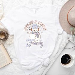 feeling a little frosty shirt, cute snowman t-shirt,cozy season shirt,cute love snowman shirt,winter holiday shirt,women