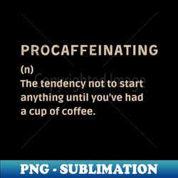 procaffeinating - professional sublimation digital download - perfect for personalization