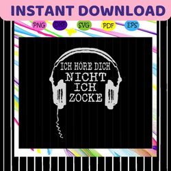 ich hre dich nicht ich zocke , headphone svg, gamer zocker, zocke spruche, zocker, gamer, gift zocker,trending svg for s