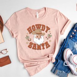 howdy santa shirt, howdy santa western shirt, christmas santa shirt, christmas shirt, xmas shirt, western santa shirt, x