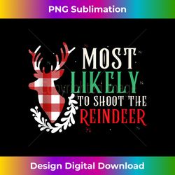 Most Likely To Shoot The Reindeer Plaid Christmas Matching Tank To - Minimalist Sublimation Digital File - Challenge Creative Boundaries