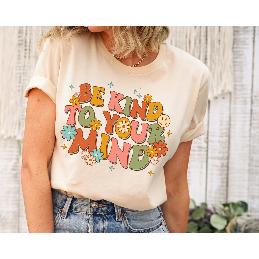 Be Kind To Your Mind Shirt, Be Kind Mental Health Shirt Women, Be Kind Anxiety Shirt, Mindfulness Shirt, Mental Awareness Depression Shirt.jpg