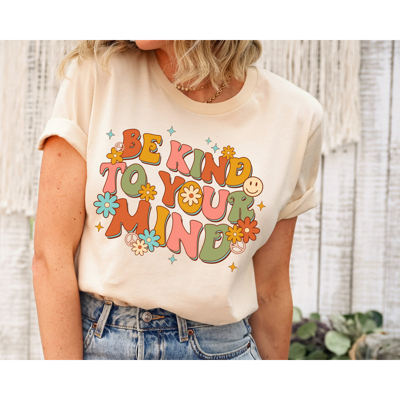 Be Kind To Your Mind Shirt, Be Kind Mental Health Shirt Women, Be Kind Anxiety Shirt, Mindfulness Shirt, Mental Awareness Depression Shirt.jpg