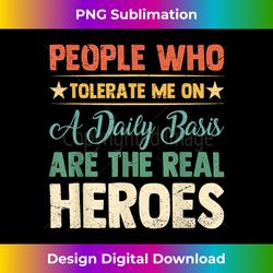 funny old saying people who tolerate me on a daily basis - deluxe png sublimation download - chic, bold, and uncompromising