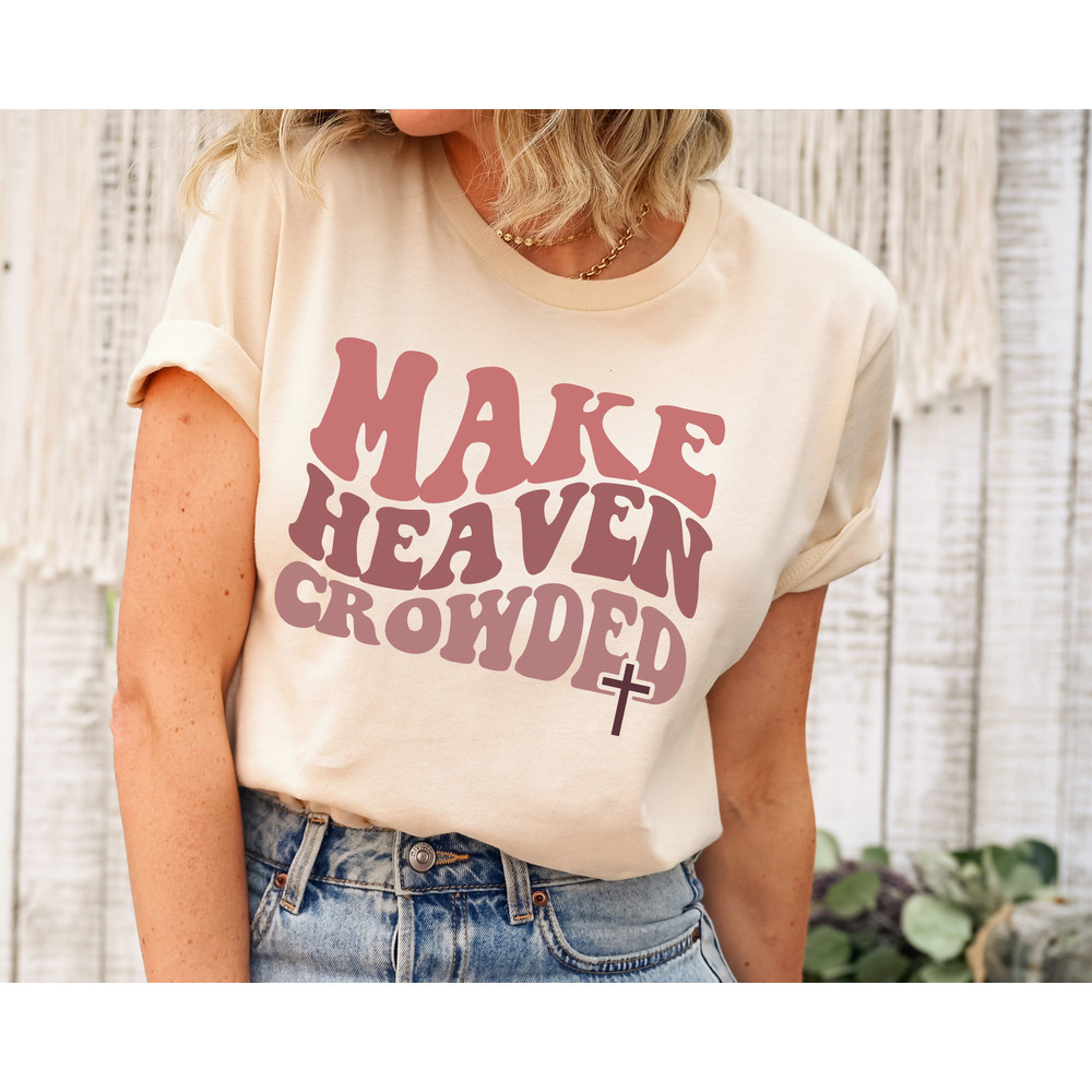 Christian T-Shirts, Make Heaven Crowded Shirt, Inspirational Shirt, Bible Verse Shirt, Jesus Shirt, Faith Shirt, Religious Shirt.jpg