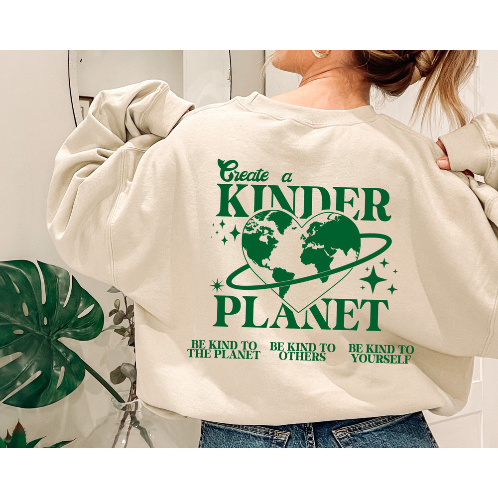 Create A Kinder Planet Sweatshirt, Earth Day Sweat, Be Kind to Planet Sweatshirt, Save The Earth Sweatshirt, Environmentalis Sweatshirt.jpg