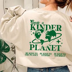 Create A Kinder Planet Sweatshirt, Earth Day Sweat, Be Kind to Planet Sweatshirt, Save The Earth Sweatshirt, Environment