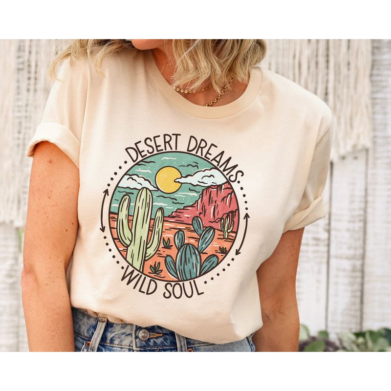 Desert Dreams Wild Soul Shirt, Desert Scene T-Shirt, Desert Vibes Shirt, Cactus Shirt, Adventure Shirt, Arizona Shirt.jpg