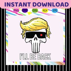 i'll be back 2020 premium,trump 2020, trump shirt,trump svg,trending svg for silhouette, files for cricut, svg, dxf, eps
