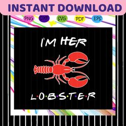 I'm her lobster, lobster svg, lobster shirt, lobster gift, couple shirt, matching shirt, gift for friends, bride gift,tr