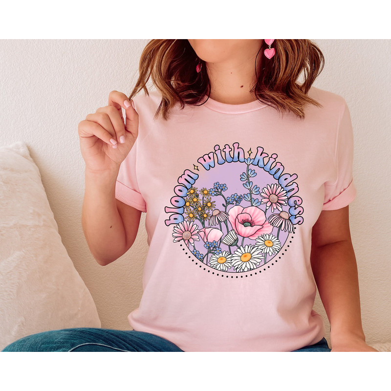 Flowers Bloom With Kindness Shirt, Flowers Shirt, Floral Shirt, Wildflower Shirt, Botanical Shirt, Gardener Botanical Shirt, Kindness Shirt.jpg