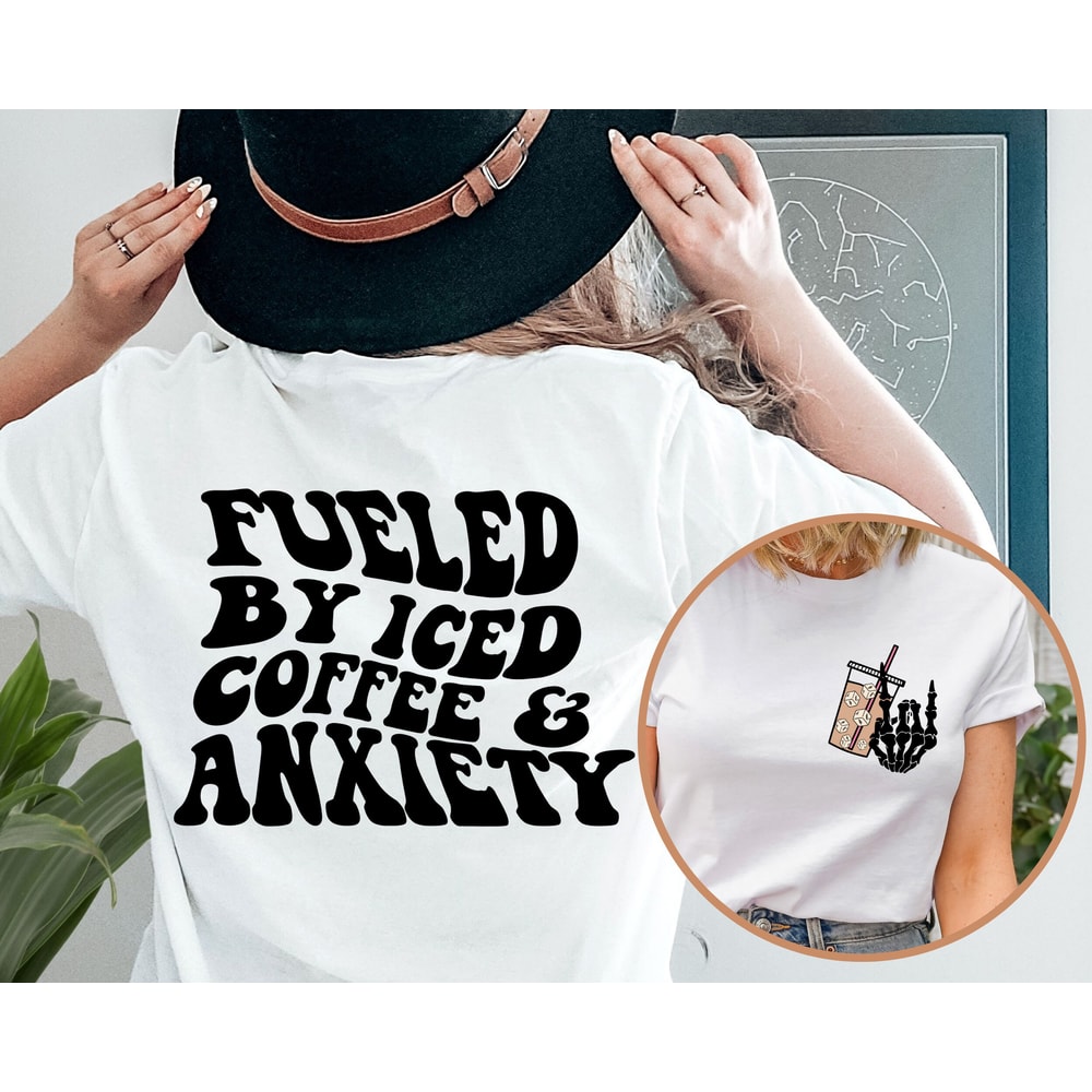 Fueled By Iced Coffee And Anxiety Shirt, Iced Coffee And Anxiety T-Shirt, Trendy Anxiety Tee, Funny Anxiety Shirt, Iced Coffee Lover Tee.jpg