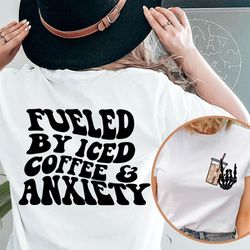 fueled by iced coffee and anxiety shirt, iced coffee and anxiety t-shirt, trendy anxiety tee, funny anxiety shirt, iced