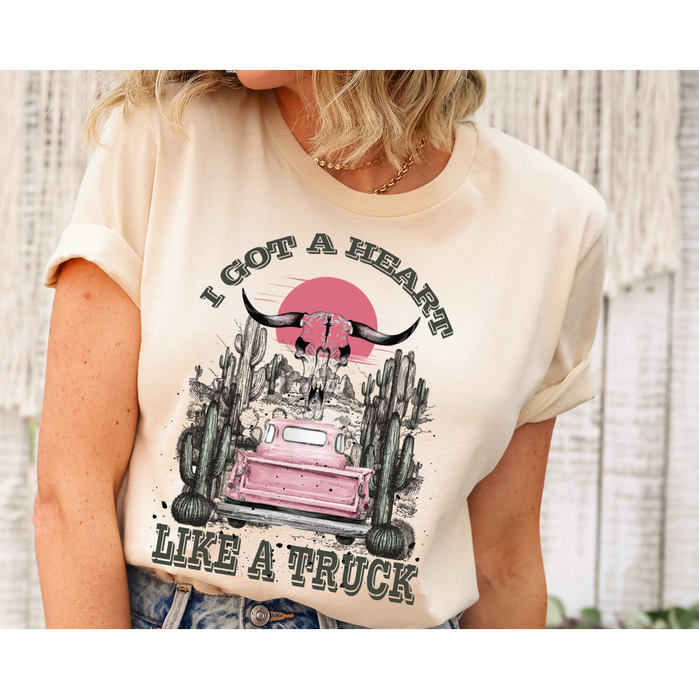 Heart Like A Truck T-Shirt, I Got A Heart Like A Truck T-Shirt, Country Music Shirt, Western Shirt, Truck Shirt,Cow Girl Shirt, Desert Shirt.jpg