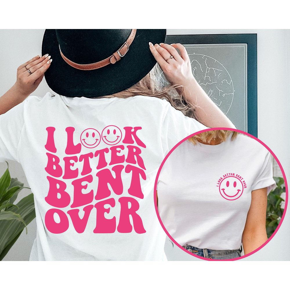 I Look Better Bent Over Shirt, Sarcastic Saying T-shirt, Peach Booty Tee, Funny Peach Shapes Gift, Retro Wavy Shirt,  Front and Back Shirt.jpg