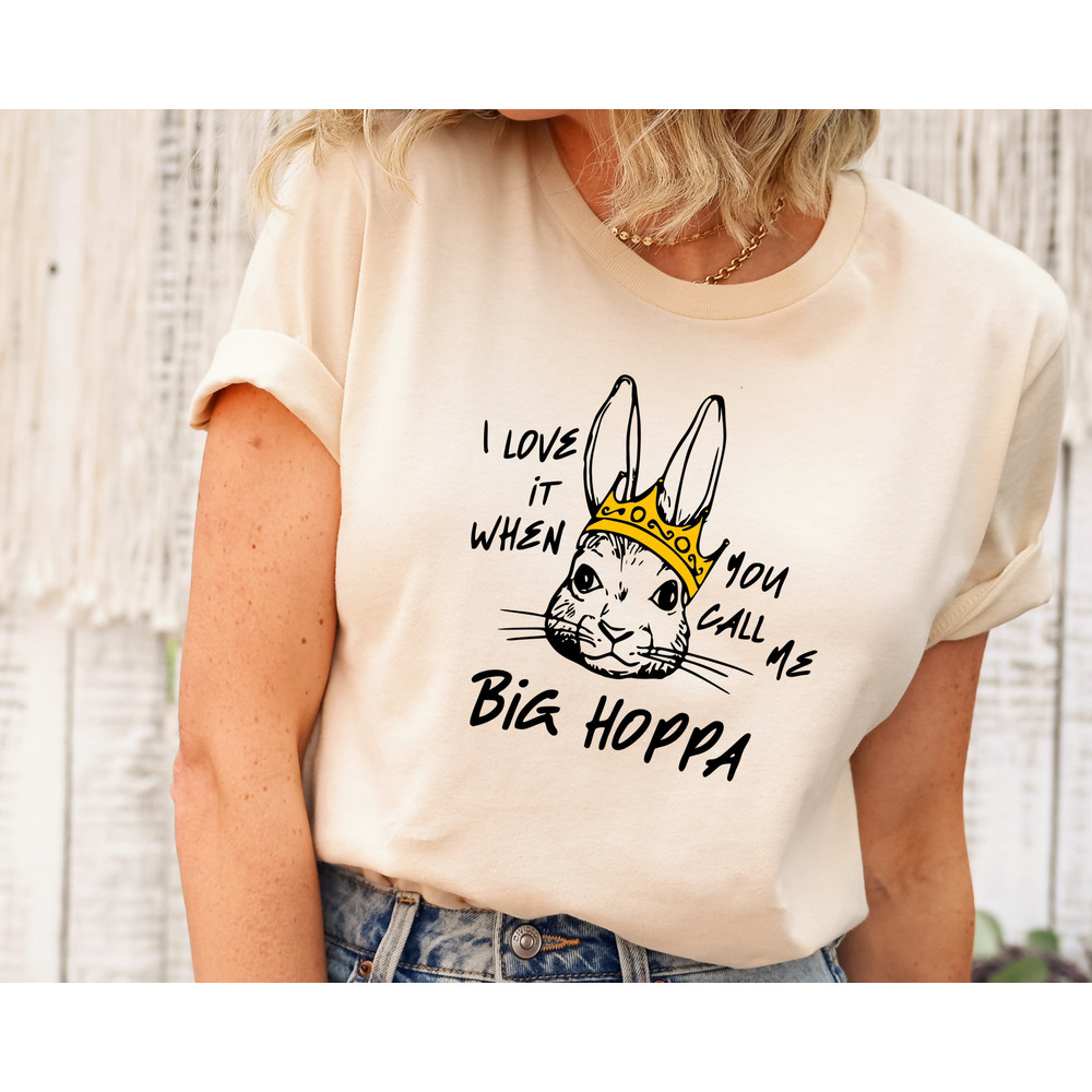 I Love It When You Call Me Big Hoppa Shirt, Funny Easter Shirt, Easter Bunny Shirt, Kids Easter Shirt, King Rabbit Shirt 1.jpg