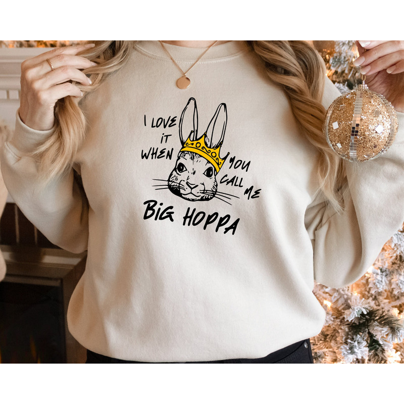 I Love It When You Call Me Big Hoppa Sweatshirt, Funny Easter Sweatshirt, Easter Bunny Sweatshirt, Kids Easter Sweatshirt, King Rabbit Sweat.jpg