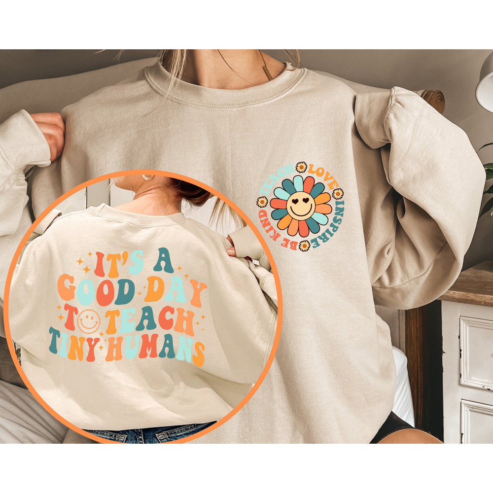 It's A Good Day To Teach Tiny Humans Teacher Sweatshirt, Teach Love Inspire, Teacher Appreciation Gift, Teacher Sweatshirt, Gift For Teacher.jpg