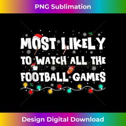 Most Likely To Watch All The Football Games Christmas Xmas Tank Top - Artisanal Sublimation PNG File - Elevate Your Style with Intricate Details