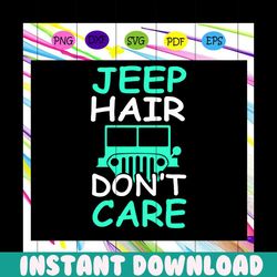 jeep hair don't care,jeep life, jeep shirt, jeep lover, gift for family, jeep svg, jeep family, black jeep, funny jeep,t