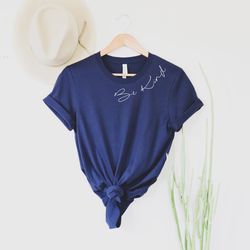 be kind shirt, inspirational shirt, good vibes t-shirt, kindness shirt