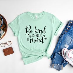 be kind to your mind shirt, mental health awareness week shirt, inspirational shirt, self love shirt, be kind shirt, gif