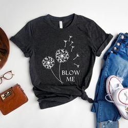 blow me shirt, dandelion silhouette, botanical shirt, dandelion wishes shirt, flower shirt, women gift shirt