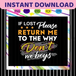 if lost please return me to the why do not we boys,trending svg for silhouette, files for cricut, svg, dxf, eps, png ins