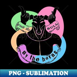 Grab the bull by the horns - PNG Sublimation Digital Download - Fashionable and Fearless