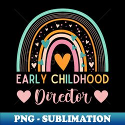 Thank you for Early childhood director appreciation Rainbow - Modern Sublimation PNG File - Boost Your Success with this Inspirational PNG Download