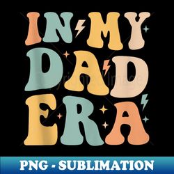 Groovy In My Dad Era Funny Dad Father Daddy Era s - Instant PNG Sublimation Download - Defying the Norms