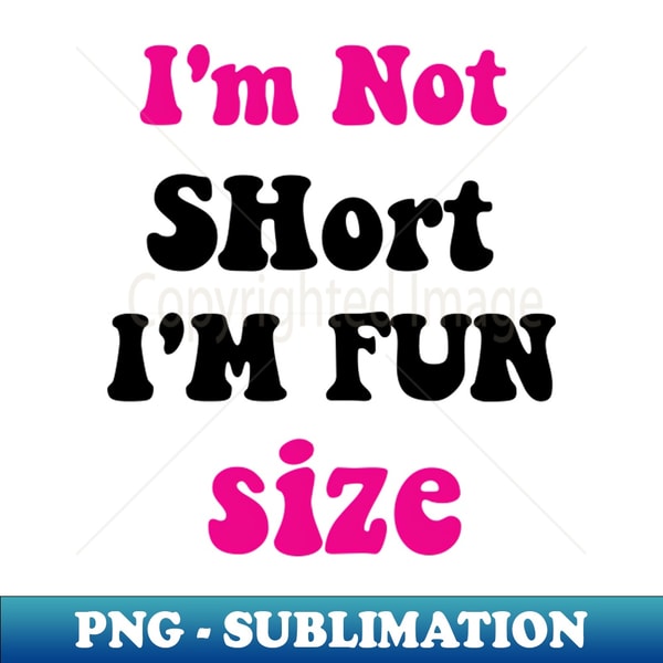 GO-20231122-20512_Im Not Short Im Fun Size 7402.jpg