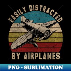 Easily Distracted By Airplanes Retro Airplane Funny Pilot - High-Quality PNG Sublimation Download - Spice Up Your Sublimation Projects