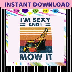 im sexy and i mow it svg, mowing svg, mowing gift, gardener svg, gardener gift svg, landscaping svg, mowing lover svg, m