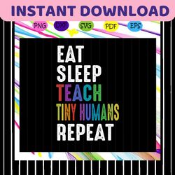 eat sleep teach tiny humans, tiny human svg, tiny human shirt, tiny human gift,eat sleep teach svg, eat sleep teach shir