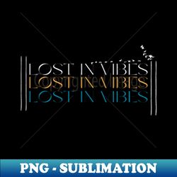Lost in vibes when alone - Unique Sublimation PNG Download - Boost Your Success with this Inspirational PNG Download