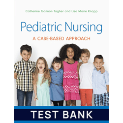 Test Bank for Pediatric Nursing A Case-Based Approach 1st Edition Test Bank