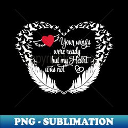 your wings were ready but my heart was not - signature sublimation png file - fashionable and fearless