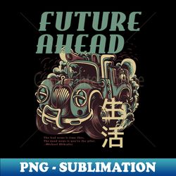 future ahead - Sublimation-Ready PNG File - Unlock Vibrant Sublimation Designs