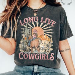 long live cowgirls comfort colors shirt, cowboy shirt, western shirt, rodeo shirt, cowgirl shirt, western cowboy shirt,