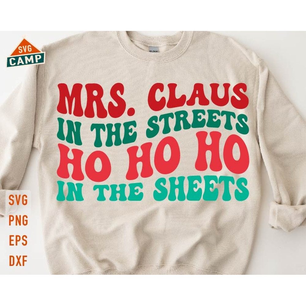 Mrs Claus In The Streets Ho Ho Ho In The Sheets Svg, Funny Christmas Svg, Mrs Claus Svg, Ho Ho Ho Svg, Sassy Christmas, Christmas Shirt Svg 1.jpg